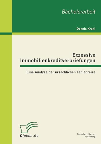Exzessive Immobilienkreditverbriefungen: Eine Analyse der ursächlichen Fehlanreize - Click to Buy