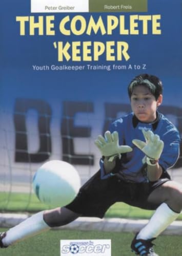The Complete Keeper - Youth Goalkeeper Training from A to Z - Click to Buy