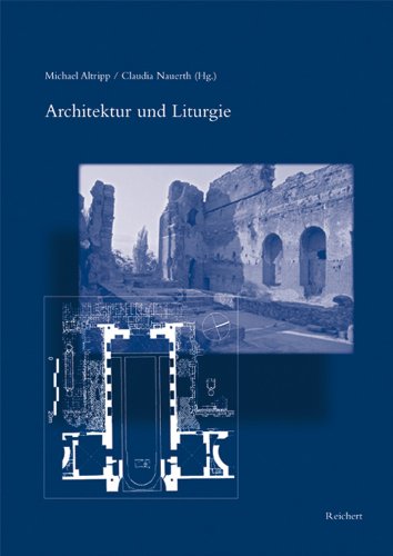 Architektur und Liturgie: Akten des Kolloquiums vom 25. bis 27. Juli 2003 in Greifswald (Spätantike – Frühes Christentum – Byzanz, Band 21) - Click to Buy