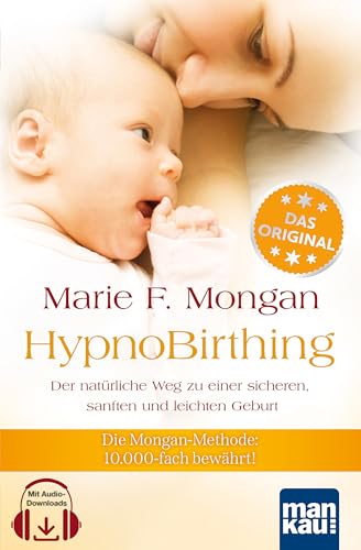 HypnoBirthing. Der natürliche Weg zu einer sicheren, sanften und leichten Geburt: Die Mongan-Methode - 10000fach bewährt! - Click to Buy