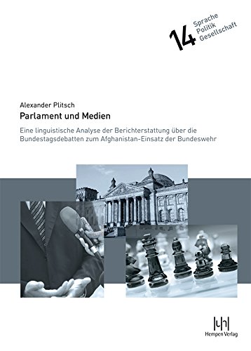 Parlament Und Medien: Eine Linguistische Analyse Der Berichterstattung Uber Die Bundestagsdebatten Zum Afghanistan-Einsatz Der Bundeswehr - Click to Buy