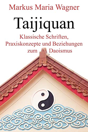 Taijiquan: Klassische Schriften, Praxiskonzepte und Beziehungen zum Daoismus - Click to Buy