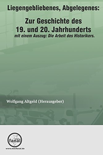 Liegengebliebenes, Abgelegenes: Zur Geschichte des 19. und 20. Jahrhunderts (German Edition)