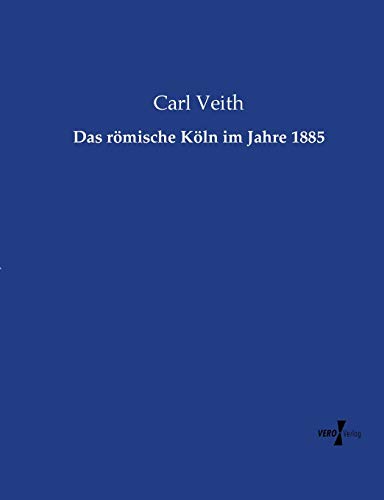 Das roemische Koeln im Jahre 1885 - Click to Buy