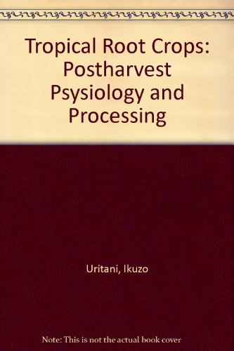 Tropical Root Crops: Postharvest Psysiology and Processing - Click to Buy