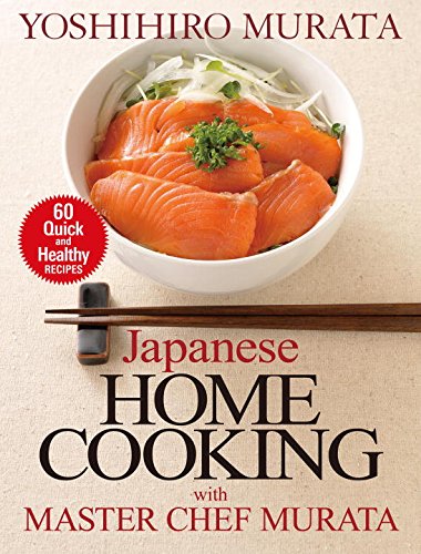 Japanese Home Cooking with Master Chef Murata: Sixty Quick and Healthy Recipes - Click to Buy
