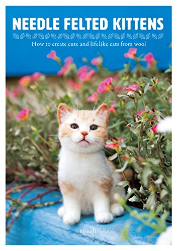 Needle Felted Kittens: How to Create Cute and Lifelike Cats from Wool (NIPPAN IPS) - Click to Buy