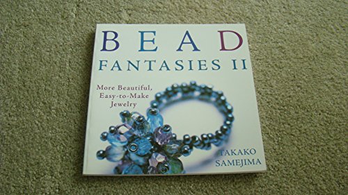 Bead Fantasies II: More Beautiful, Easy-to-Make Jewelry