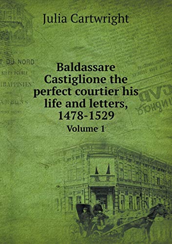 Baldassare Castiglione the perfect courtier his life and letters, 1478-1529 Volume 1 - Click to Buy