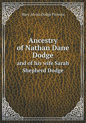 Ancestry of Nathan Dane Dodge and of his wife Sarah Shepherd Dodge - Click to Buy