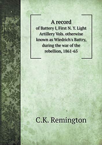 A record of Battery I, First N. Y. Light Artillery Vols. otherwise known as Wiedrich's Battry, during the war of the rebellion, 1861-65 - Click to Buy