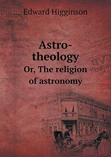 Astro-theology Or, The religion of astronomy