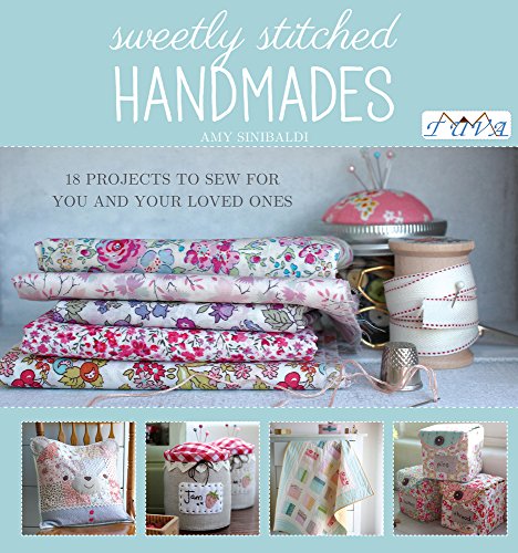 Sweetly Stitched Handmades: 18 Projects to Sew for You and Your Loved Ones - Click to Buy