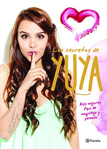Los secretos de Yuya: Mis mejores tips de maquillaje y peinado (Spanish Edition) - Click to Buy