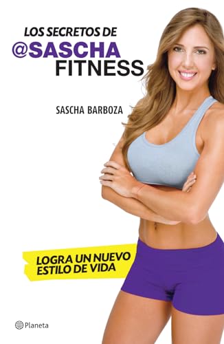 Los secretos de Sascha Fitness: Logra un nuevo estilo de vida (Spanish Edition) - Click to Buy