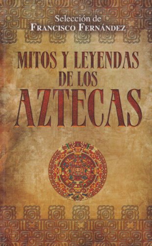 Mitos y leyendas de los Aztecas (Spanish Edition) - Click to Buy