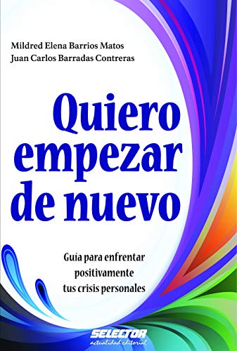 Quiero empezar de nuevo: Guía para enfrentar positivamente tus crisis personales - Click to Buy