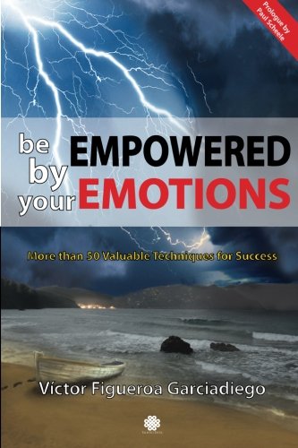 Be Empowered by your Emotions: More than 50 Valuable Techniques for Success
