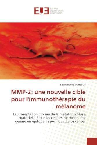 MMP-2: une nouvelle cible pour l'immunothérapie du mélanome: La présentation croisée de la métalloprotéase matricielle-2 par les cellules de mélanome ... T spécifique de ce cancer (French Edition) - Click to Buy