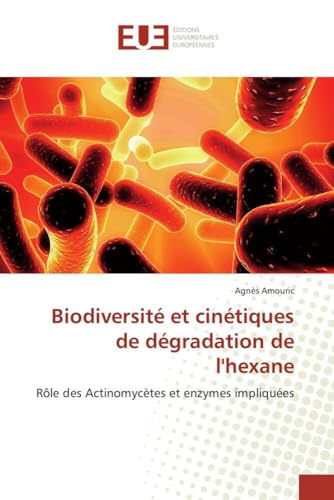 Biodiversité et cinétiques de dégradation de l'hexane: Rôle des Actinomycètes et enzymes impliquées (French Edition) - Click to Buy