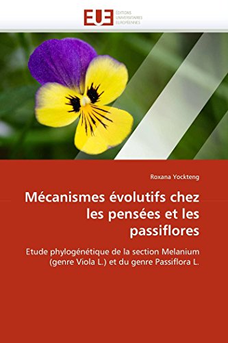 Mécanismes évolutifs chez les pensées et les passiflores: Etude phylogénétique de la section Melanium (genre Viola L.) et du genre Passiflora L. (Omn.Univ.Europ.) (French Edition)
