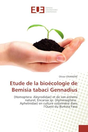 Etude de la bioécologie de Bemisia tabaci Gennadius: (Homoptera: Aleyrodidae) et de son ennemi naturel, Encarsia sp. (Hymenoptera: Aphelinidae) en ... Faso (Omn.Univ.Europ.) (French Edition)