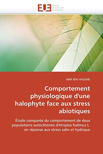 Comportement physiologique d'une halophyte face aux stress abiotiques: Étude comparée du comportement de deux populations autochtones d'Atriplex ... hydrique (Omn.Univ.Europ.) (French Edition) - Click to Buy