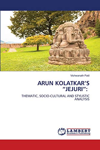 ARUN KOLATKAR’S “JEJURI”:: THEMATIC, SOCIO-CULTURAL AND STYLISTIC ANALYSIS - Click to Buy