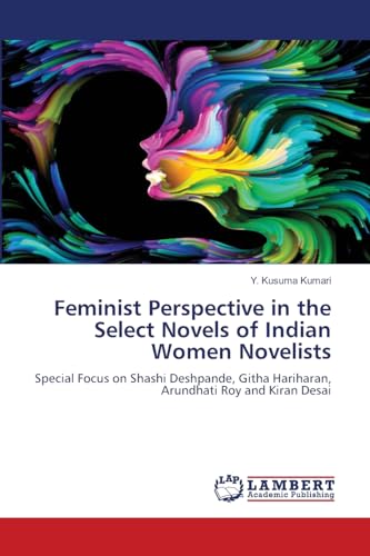 Feminist Perspective in the Select Novels of Indian Women Novelists: Special Focus on Shashi Deshpande, Githa Hariharan, Arundhati Roy and Kiran Desai - Click to Buy