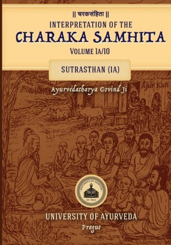 Interpretation of the CHARAKA SAMHITA Volume 1a/10: Sutrasthan (1A) - Click to Buy