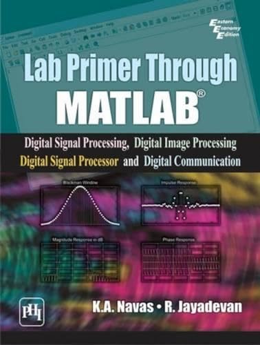 Lab Primer Through Matlab: Digital Signal Processing, Digital Image Processing, Digital Signal Processor and Digital Communication - Click to Buy