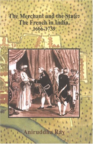 Merchant and the State: The French in India, 1666-1739 (2 vols.) - Click to Buy