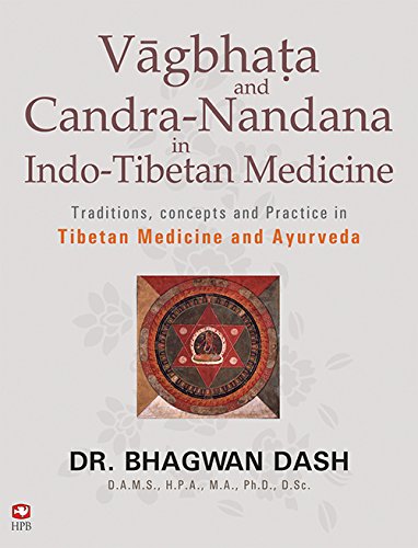 Vaghata and Candra-Nandana in Indo-Tibetan Medicine: Traditions, Concepts and Practice in Tibetan Medicine and Ayurveda