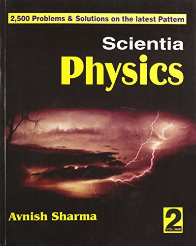Scientia Physics, Vol. 2 (2,500 Problems and Solutions on the Latest Pattern): v. 2 (Scientia Physics: (2,500 Problems & Solutions on the Latest Pattern)) Avnish, Sharma - Click to Buy