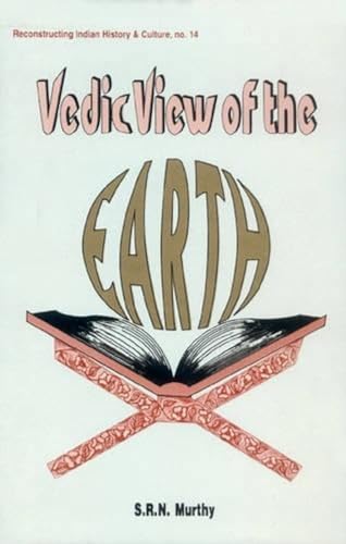 Vedic View of the Earth: no. 14 (Reconstructing Indian History and Culture, no. 14)
