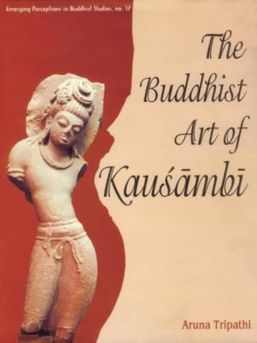 The Buddhist Art of Kausambi: From 300 BC to AD 550 - Click to Buy