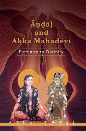 Andal and Akka Mahadevi: Feminity to Divinity - Click to Buy