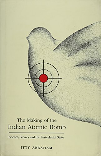 The Making of the Indian Atomic Bomb : Science, Secrecy and the Post-Colonial State - Click to Buy