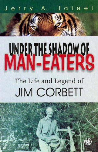 Under the Shadow of Man-Eaters: The Life and Legend of Jim Corbett of Kumaon - Click to Buy