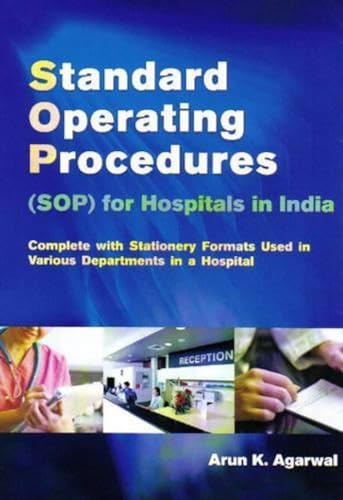 Standard Operating Procedures (SOP) for Hospitals in India: Complete with Stationery Formats Used in Various Department in a Hospital - Click to Buy