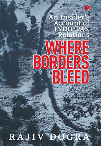 Where Borders Bleed: An Insider's Account of Indo-Pak Relations - Click to Buy