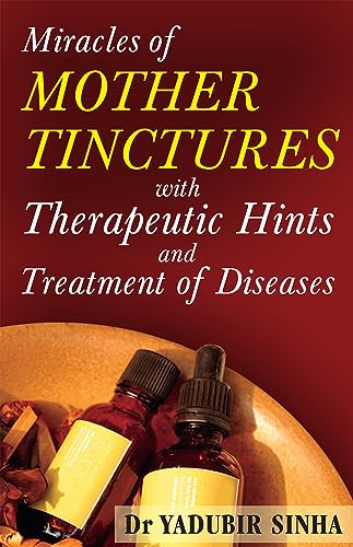 Miracles of Mother Tinctures: With Therapeutic Hints and Treatment of Diseases - Click to Buy