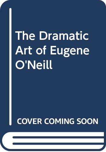 The Dramatic Art of Eugene O'Neill - Click to Buy