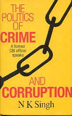 The politics of crime and corruption: A former CBI officer speaks by Singh, N. K - Click to Buy