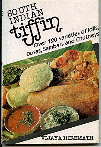 South Indian Tiffin: Over 120 Varieties of Idlis, Dosas, Sambars and Chutneys - Click to Buy