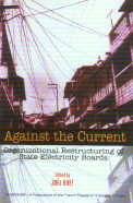 Against the Current, Vol. 1: Organizational Restructuring of State Electricity Boards