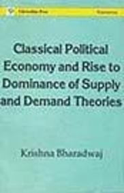 Classical Political Economy and Rise Of Dominance of Supply and Demand Theories - Click to Buy