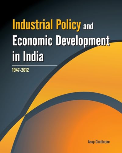 Industrial Policy and Economic Development in India: 1947-2012