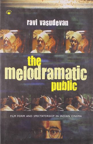 The Melodramatic Public Film Form and Spectatorship in Indian Cinema - Click to Buy