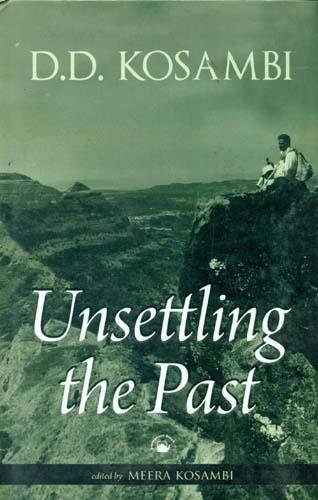 Unsettling The Past: Unknown aspects and Scholarly Assessments of D.D. Kosambi - Click to Buy